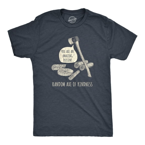 Mens Random Axe Of Kindness T Shirt Funny Complement Tools Graphic Novelty Tee Graphic Tees