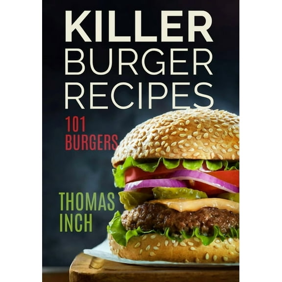 Killer Burger Recipes: 101 Burgers, (Paperback)