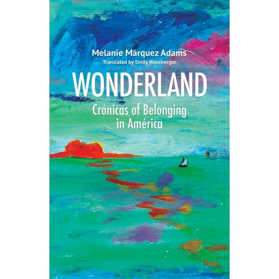 Wonderland: CrÃ³nicas of Belonging in AmÃ©rica, (Paperback)