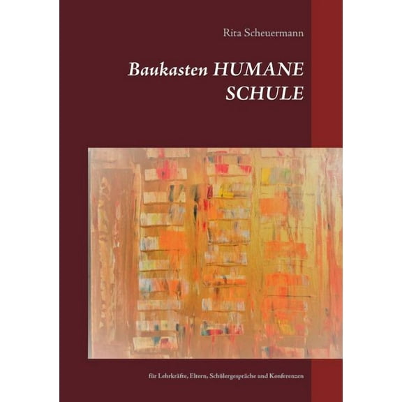 Baukasten HUMANE SCHULE: für Lehrkräfte, Eltern, Schülergespräche und Konferenzen, (Paperback)
