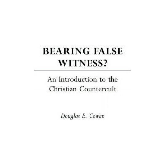 Bearing False Witness?: An Introduction to the Christian Countercult, (Hardcover)