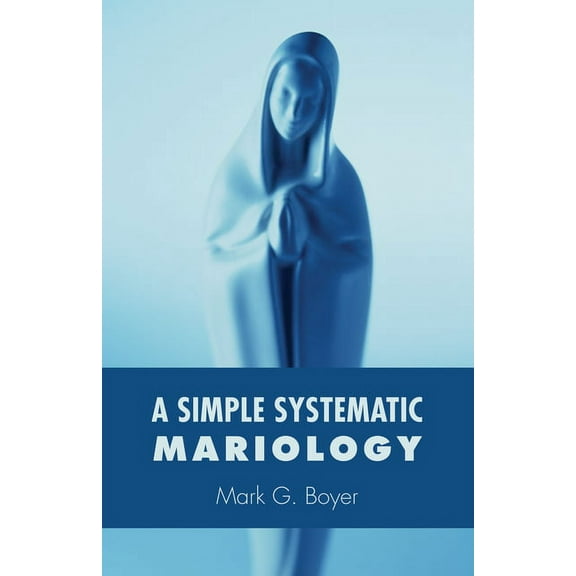 A Simple Systematic Mariology (Hardcover)