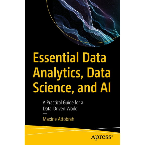 Essential Data Analytics, Data Science, and AI: A Practical Guide for a Data-Driven World, (Paperback)