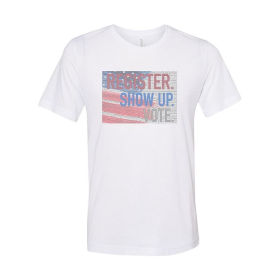 "Vote Shirt, Register Show Up Vote, Election Tee, Sublimation, Patriotic Apparel, Voting Tee, America, Soft Bella, Unisex T, Register To Vote, White, XL"