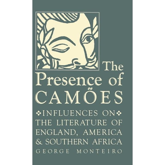 Studies in Romance Languages The Presence of Camões: Influences on the Literature of England, America, and Southern Africa, Book 40, (Hardcover)
