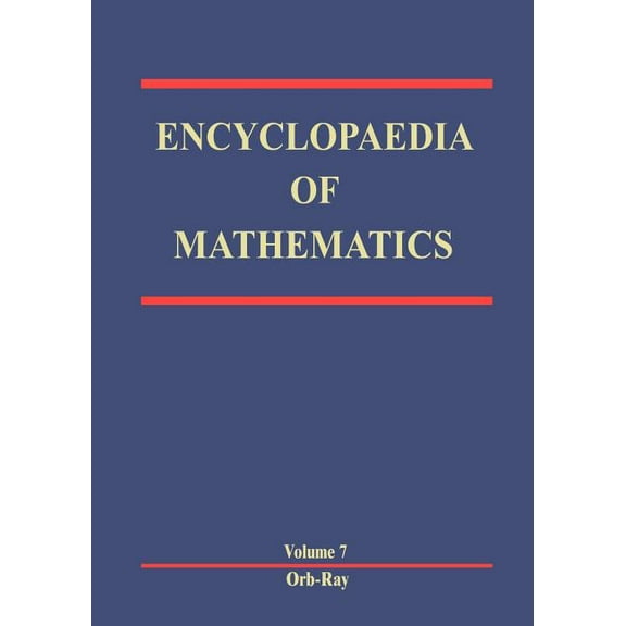 Encyclopaedia of Mathematics Encyclopaedia of Mathematics: Orbit - Rayleigh Equation, Book 7, (Paperback)