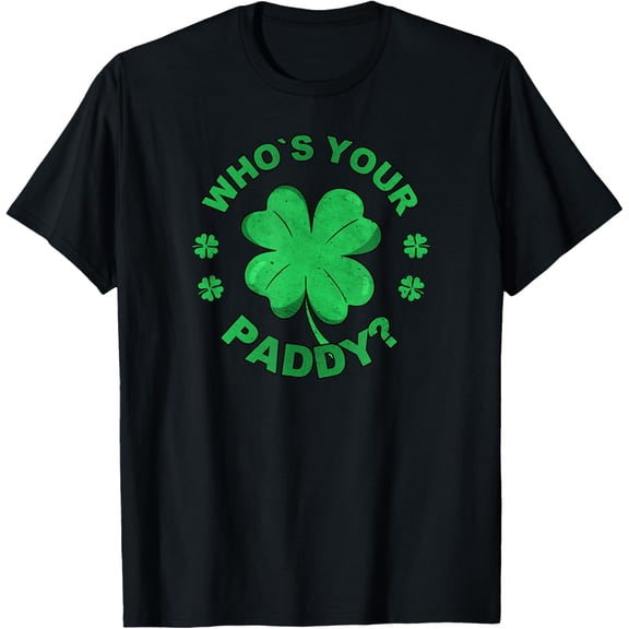 Who's Your Paddy I Shamrock St Patrick's Day T-Shirt Shirts