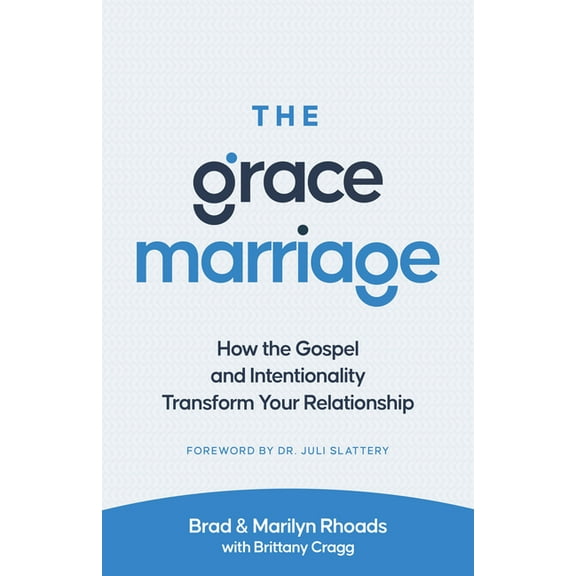 The Grace Marriage: How the Gospel and Intentionality Transform Your Relationship, (Paperback)