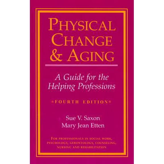 Pre-Owned Physical Change And Aging: A Guide For The Helping Professions, 4th Edition (Paperback) 0826116558 9780826116550