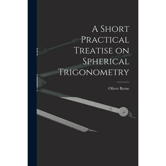 A Short Practical Treatise on Spherical Trigonometry (Paperback)