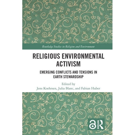 Routledge Studies in Religion and Enviro Religious Environmental Activism: Emerging Conflicts and Tensions in Earth Stewardship, (Hardcover)