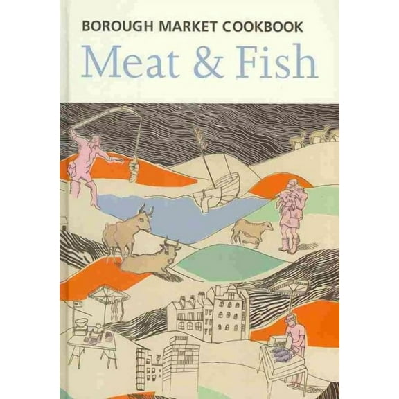 The Borough Market Cookbook: Meat & Fish (Hardcover)