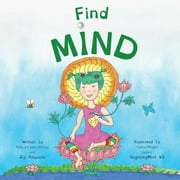 Beginningmind: Find Mind : Dzogchen for Kids (an introduction to Meditation, Short Moments of Strong Mind) (Series #3) (Paperback)