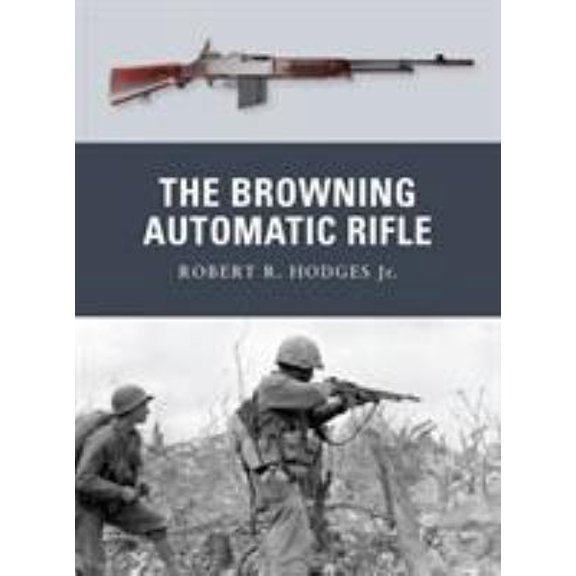 Pre-Owned The Browning Automatic Rifle (Paperback) 184908761X 9781849087612