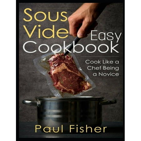 - Easy Sous Vide Cookbook: Cook Like a Chef Being a Novice (Paperback)