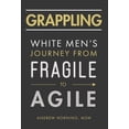 thumbnail image 1 of Pre-Owned Grappling: White Men's Journey from Fragile to Agile (Hardcover) 1544519605 9781544519609, 1 of 1
