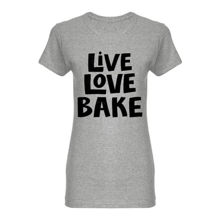 Live Love Bake Phrase Design Shaped T-Shirt Women -Image by Shutterstock Female x-Large