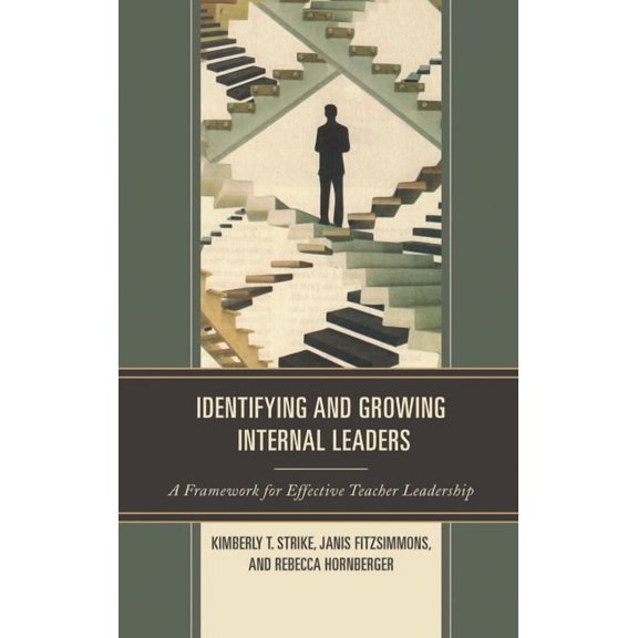 Identifying and Growing Internal Leaders: A Framework for Effective Teacher Leadership, (Paperback)