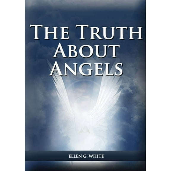 Ellen G. White Books on Salvation The Truth About Angels: (A View of Supernatural Beings Involved in Human Life, The Great Controversy with the angels, Th, Book 2, (Paperback)