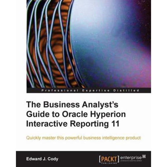 Pre-Owned The Business Analyst's Guide to Oracle Hyperion Interactive Reporting 11 (Paperback) 1849680361 9781849680363
