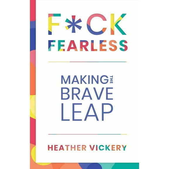 F*ck Fearless: Making The Brave Leap, (Paperback)