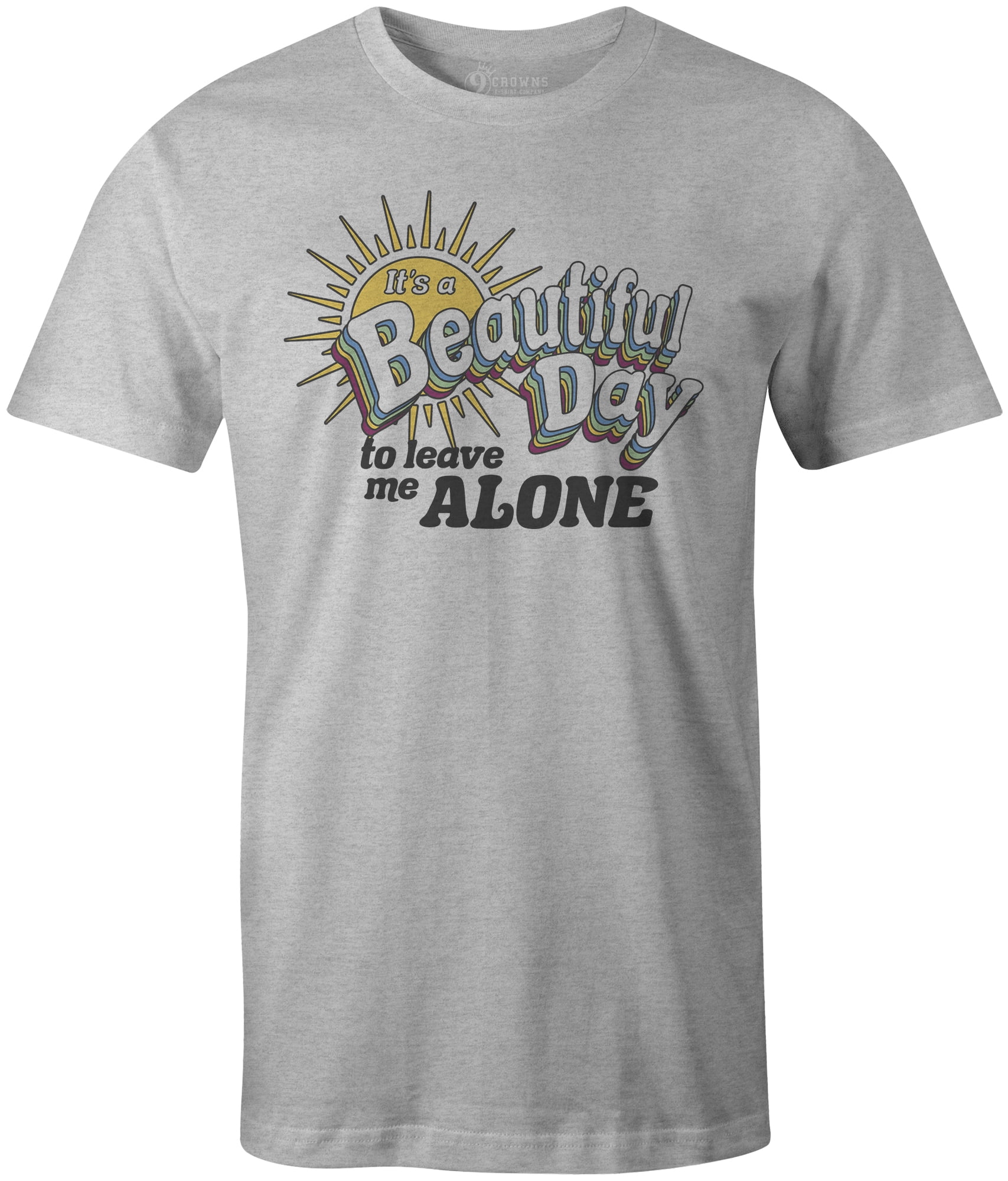 9 Crowns - 9 Crowns Tees It's a Beautiful Day to Leave Me Alone Graphic ...