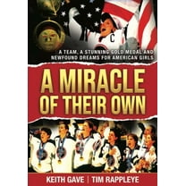 A Miracle of Their Own : A Team, A Stunning Gold Medal and Newfound Dreams for American Girls (Hardcover)