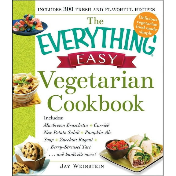 Everything® Series: The Everything Easy Vegetarian Cookbook : Includes Mushroom Bruschetta, Curried New Potato Salad, Pumpkin-Ale Soup, Zucchini Ragout, Berry-Streusel Tart...and Hundreds More! (Paperback)