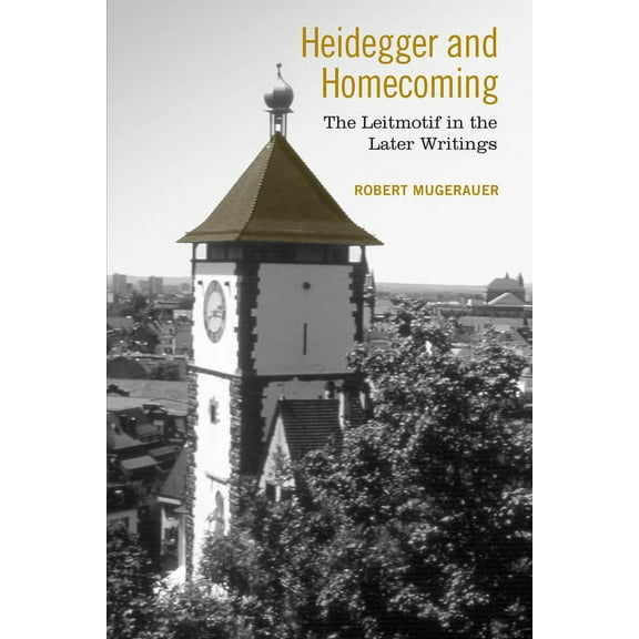 Heidegger and Homecoming: The Leitmotif in the Later Writings, (Paperback)