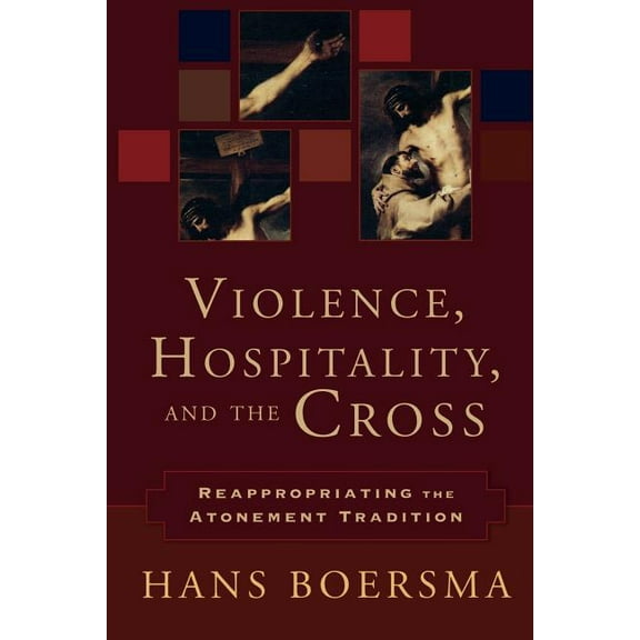 Violence, Hospitality, and the Cross: Reappropriating the Atonement Tradition, (Paperback)