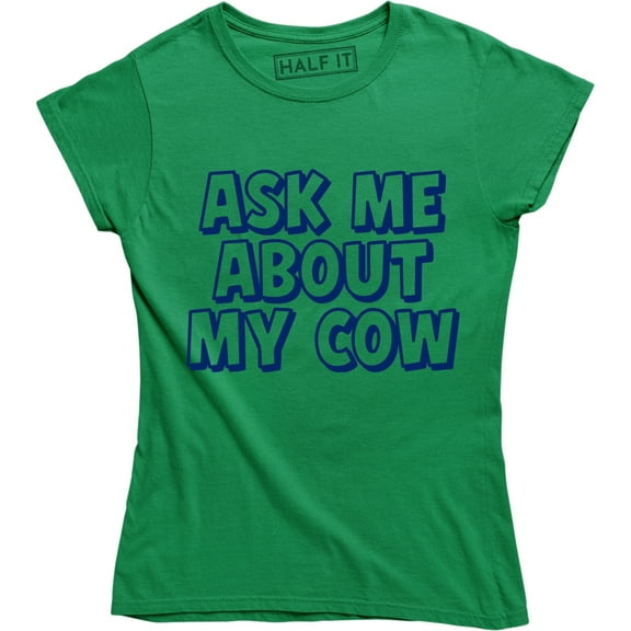 Ask Me About My Cow - Funny Fancy Farm Animal Women's Tee Shirt