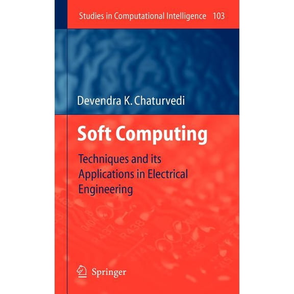 Studies in Computational Intelligence Soft Computing: Techniques and Its Applications in Electrical Engineering, Book 103, (Hardcover)