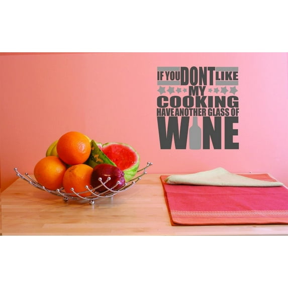 Custom Decals If You Dont Like My Cooking Have Another Glass Of Wine Wall Art Size: 18 X 18 Inches Color: Multi