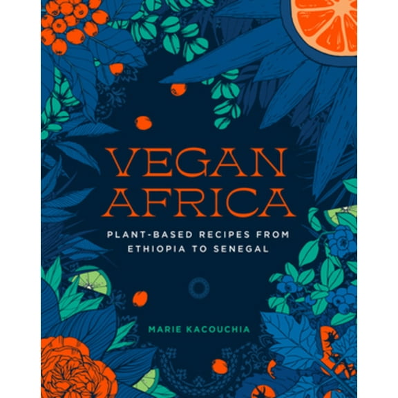 Vegan Africa : Plant-Based Recipes from Ethiopia to Senegal (Hardcover)