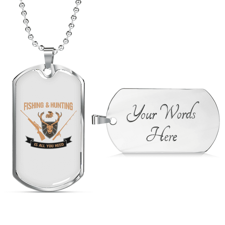 Fishing and Hunting Is All You Need Necklace Stainless Steel or 18K Gold Dog Tag 24 inch, adult Unisex, Size: One size, Grey Type