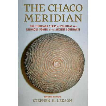 The Chaco Meridian : One Thousand Years of Political and Religious Power in the Ancient (Best Time Of Year To Visit Chaco Canyon)