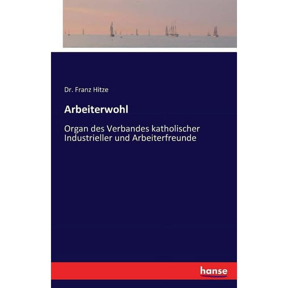 Arbeiterwohl: Organ des Verbandes katholischer Industrieller und Arbeiterfreunde, (Paperback)