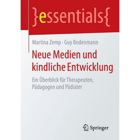 Essentials Neue Medien Und Kindliche Entwicklung: Ein Überblick Für Therapeuten, Pädagogen Und Pädiater, (Paperback)
