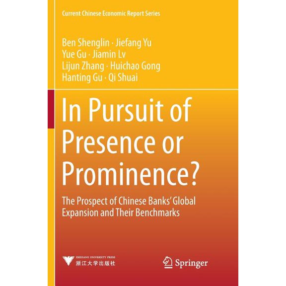 Current Chinese Economic Report In Pursuit of Presence or Prominence?: The Prospect of Chinese Banks' Global Expansion and Their Benchmarks, (Paperback)