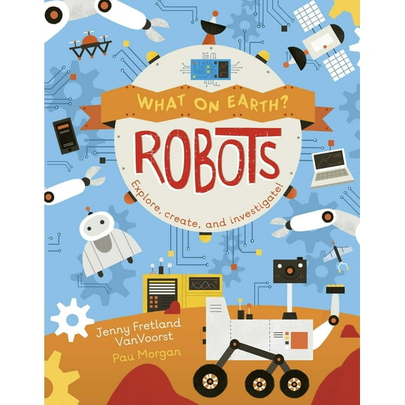 Pre-Owned What on Earth: Robots (Hardcover) 168297345X 9781682973455