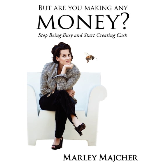 But Are You Making Any Money?: Stop Being Busy and Start Creating Cash, (Hardcover)