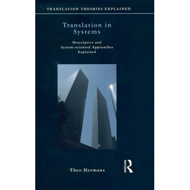 Translation Theories Explored Translation in Systems: Descriptive and System-oriented Approaches Explained, (Hardcover)