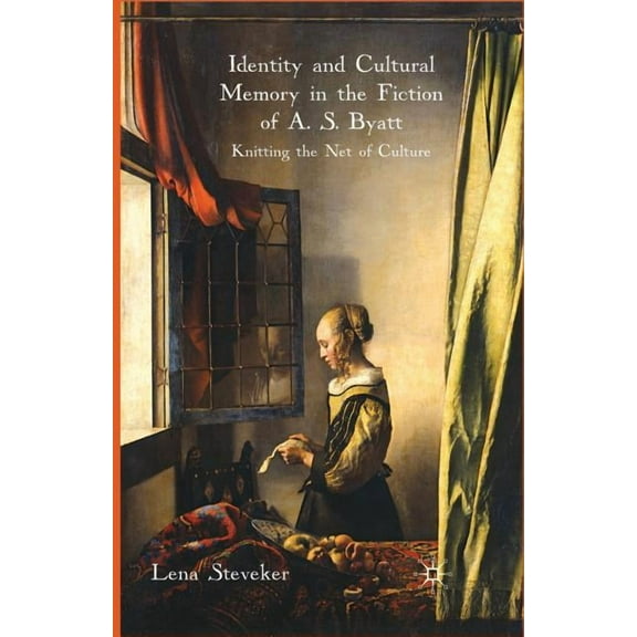 Identity and Cultural Memory in the Fiction of A. S. Byatt: Knitting the Net of Culture, (Paperback)