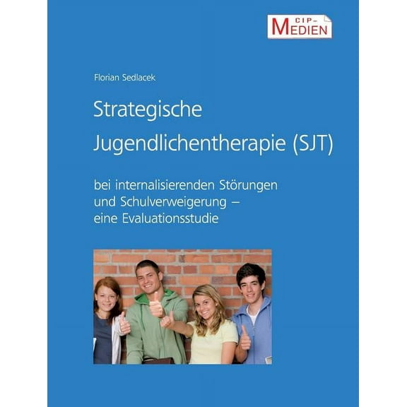 Strategische Jugendlichentherapie (SJT) bei internalisierenden StÃ¶rungen und Schulverweigerung: Eine Evaluationsstudie, (Paperback)