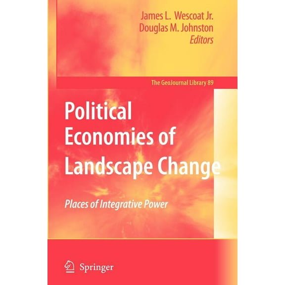 Geojournal Library Political Economies of Landscape Change: Places of Integrative Power, Book 89, (Paperback)