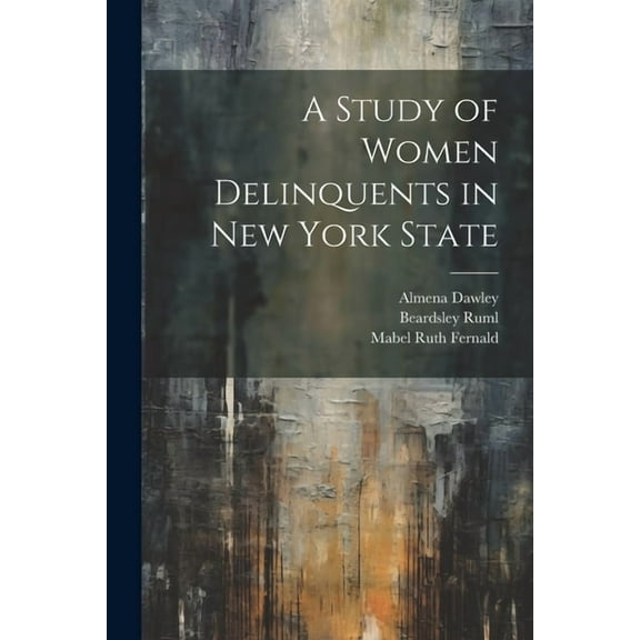 A Study of Women Delinquents in New York State (Paperback)