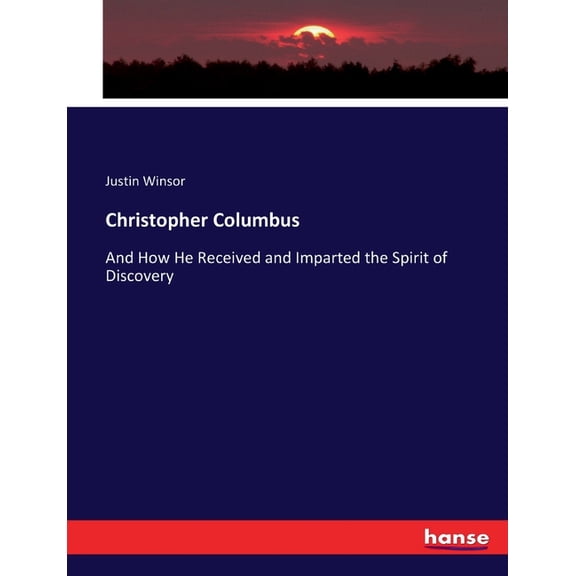 Christopher Columbus: And How He Received and Imparted the Spirit of Discovery, (Paperback)