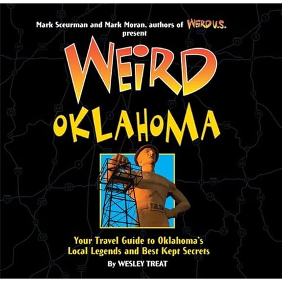Pre-Owned Weird Oklahoma: Your Travel Guide to Oklahoma's Local Legends and Best Kept Secrets (Volume 18), 9781402754364, 1402754361, Hardcover,