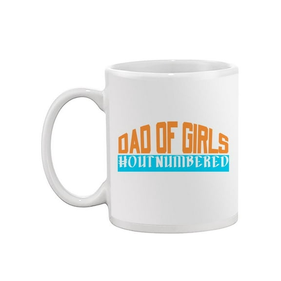 Dad Of Girls Out Numbered Mug Mug  -Image by Shutterstock,