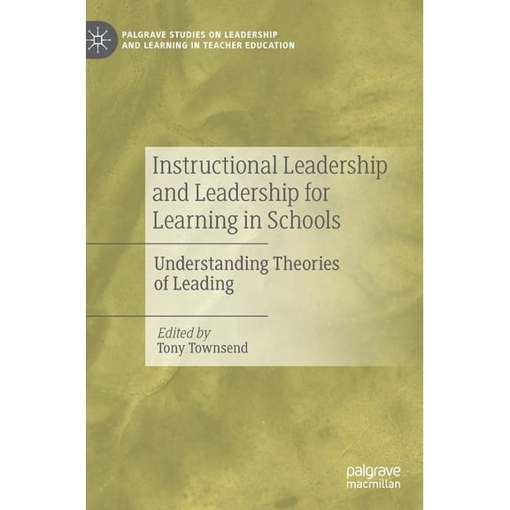Palgrave Studies on Leadership and Learn Instructional Leadership and Leadership for Learning in Schools: Understanding Theories of Leading, (Hardcover)